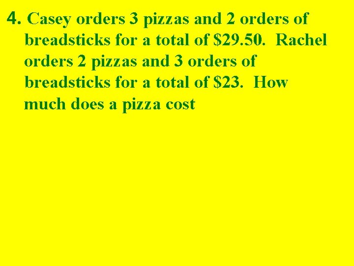 4. Casey orders 3 pizzas and 2 orders of breadsticks for a total of