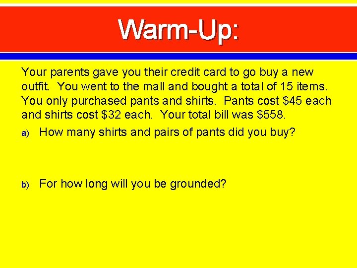 Warm-Up: Your parents gave you their credit card to go buy a new outfit.