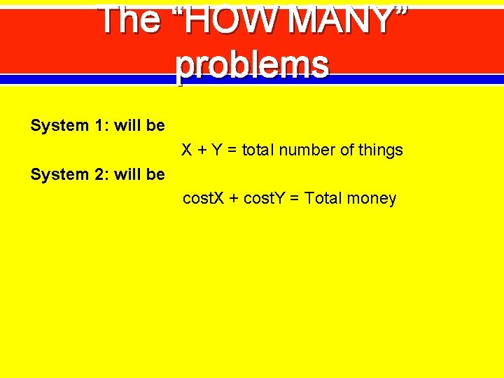 The “HOW MANY” problems System 1: will be X + Y = total number