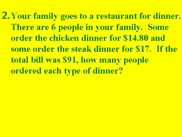 2. Your family goes to a restaurant for dinner. There are 6 people in