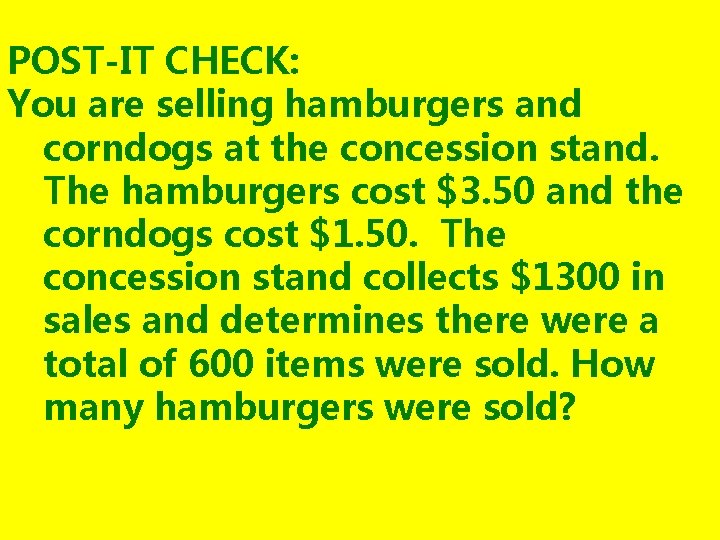 POST-IT CHECK: You are selling hamburgers and corndogs at the concession stand. The hamburgers