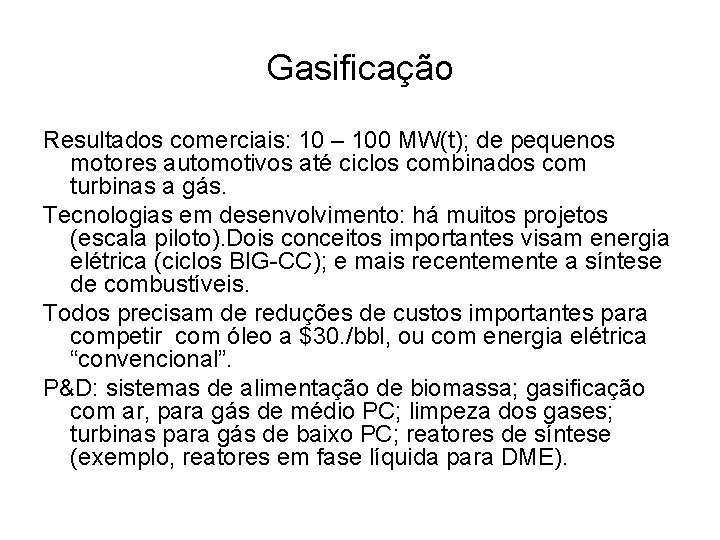 Gasificação Resultados comerciais: 10 – 100 MW(t); de pequenos motores automotivos até ciclos combinados