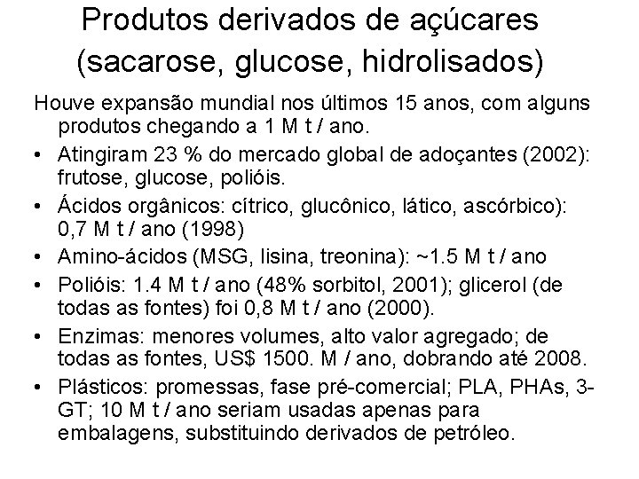 Produtos derivados de açúcares (sacarose, glucose, hidrolisados) Houve expansão mundial nos últimos 15 anos,