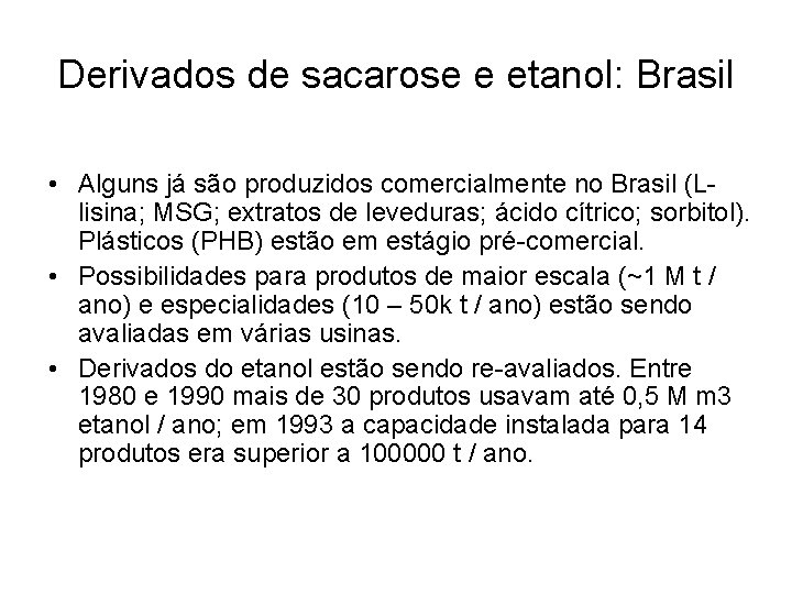 Derivados de sacarose e etanol: Brasil • Alguns já são produzidos comercialmente no Brasil