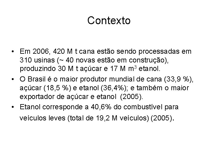 Contexto • Em 2006, 420 M t cana estão sendo processadas em 310 usinas