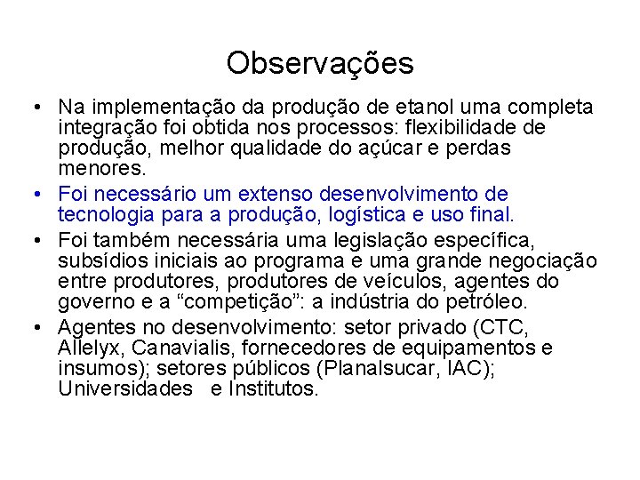 Observações • Na implementação da produção de etanol uma completa integração foi obtida nos