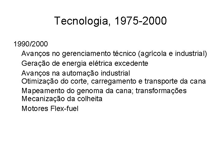 Tecnologia, 1975 -2000 1990/2000 Avanços no gerenciamento técnico (agrícola e industrial) Geração de energia