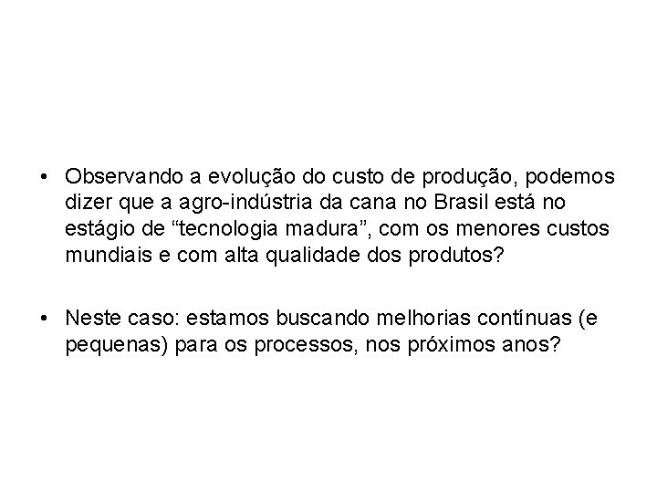  • Observando a evolução do custo de produção, podemos dizer que a agro-indústria
