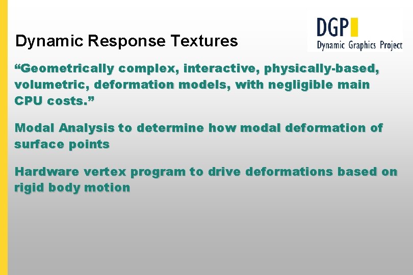 Dynamic Response Textures “Geometrically complex, interactive, physically-based, volumetric, deformation models, with negligible main CPU