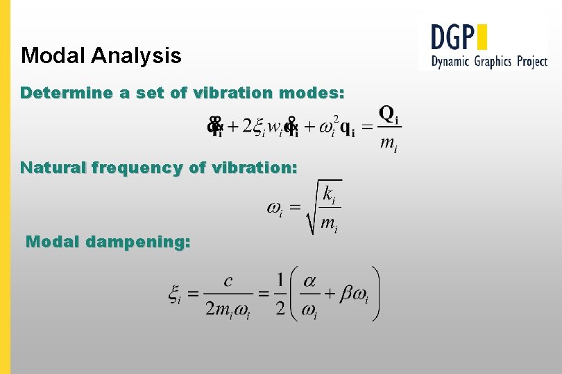 Modal Analysis Determine a set of vibration modes: Natural frequency of vibration: Modal dampening: