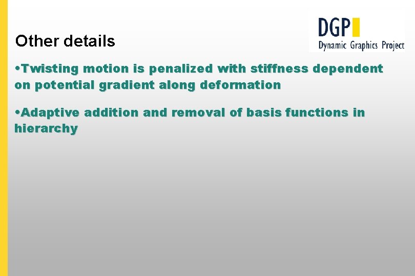 Other details • Twisting motion is penalized with stiffness dependent on potential gradient along