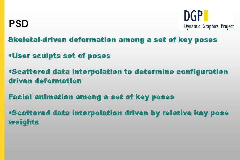 PSD Skeletal-driven deformation among a set of key poses • User sculpts set of