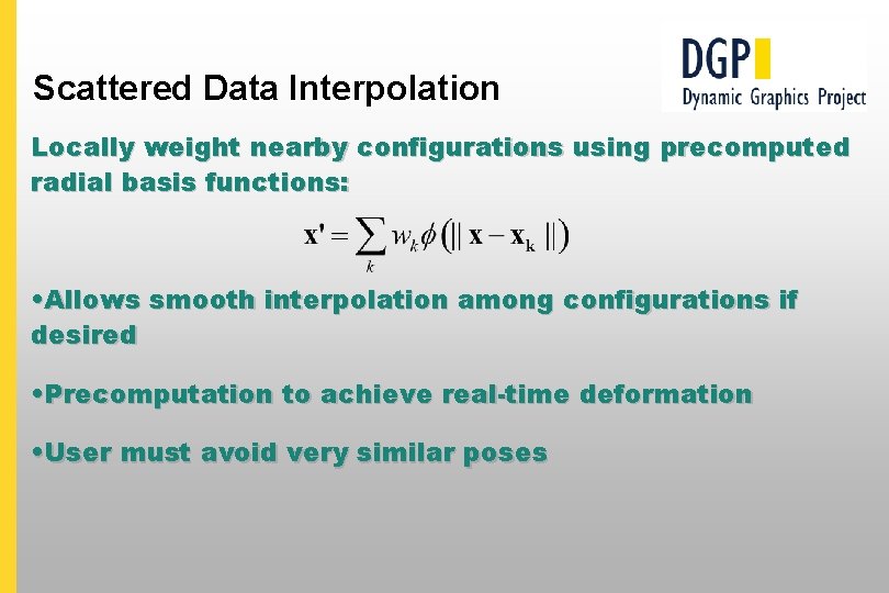 Scattered Data Interpolation Locally weight nearby configurations using precomputed radial basis functions: • Allows