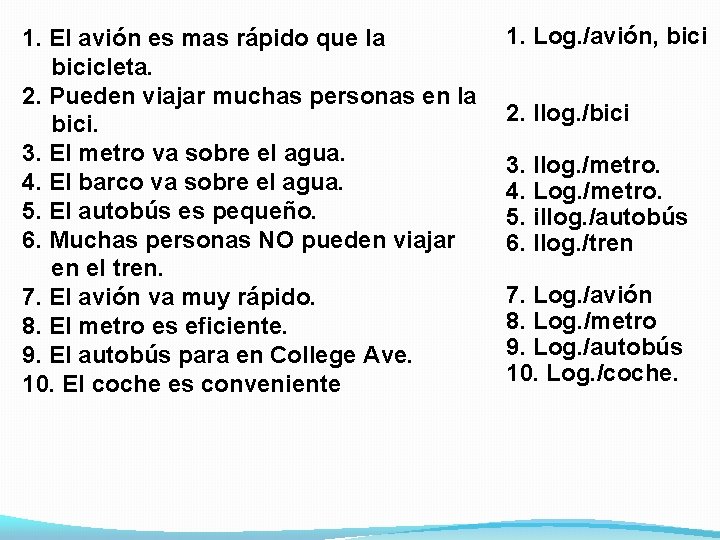 1. El avión es mas rápido que la bicicleta. 2. Pueden viajar muchas personas