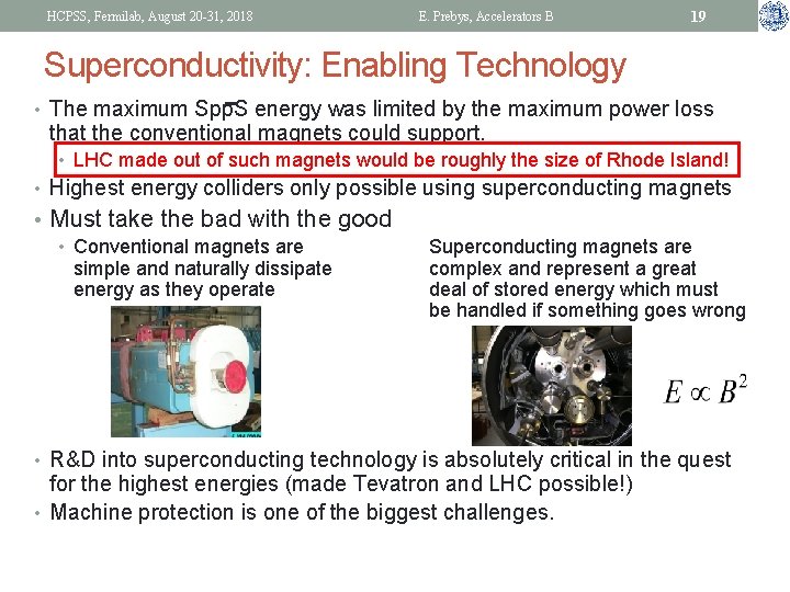HCPSS, Fermilab, August 20 -31, 2018 E. Prebys, Accelerators B 19 Superconductivity: Enabling Technology