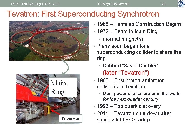 HCPSS, Fermilab, August 20 -31, 2018 E. Prebys, Accelerators B 22 Tevatron: First Superconducting