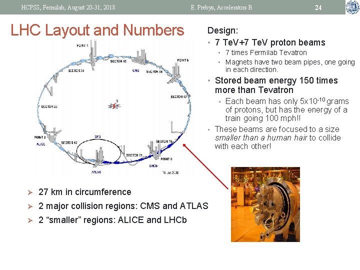 HCPSS, Fermilab, August 20 -31, 2018 LHC Layout and Numbers E. Prebys, Accelerators B