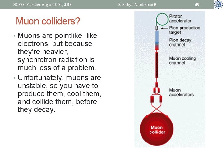 HCPSS, Fermilab, August 20 -31, 2018 Muon colliders? • Muons are pointlike, like electrons,