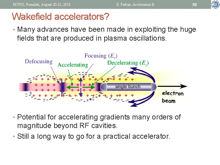 HCPSS, Fermilab, August 20 -31, 2018 E. Prebys, Accelerators B 50 Wakefield accelerators? •