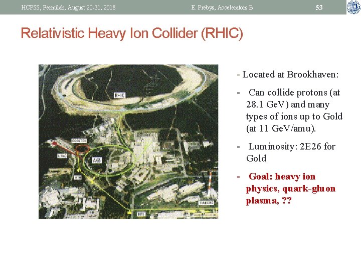 HCPSS, Fermilab, August 20 -31, 2018 E. Prebys, Accelerators B 53 Relativistic Heavy Ion