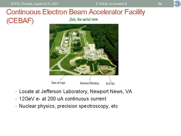 HCPSS, Fermilab, August 20 -31, 2018 E. Prebys, Accelerators B Continuous Electron Beam Accelerator