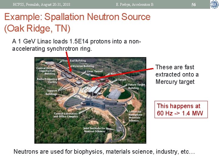 HCPSS, Fermilab, August 20 -31, 2018 E. Prebys, Accelerators B 56 Example: Spallation Neutron