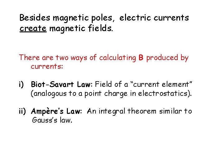 Besides magnetic poles, electric currents create magnetic fields. There are two ways of calculating