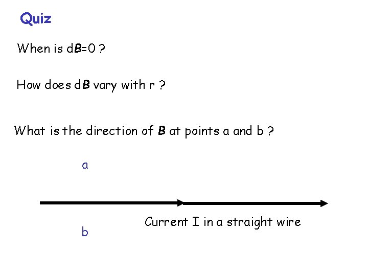 Quiz When is d. B=0 ? How does d. B vary with r ?