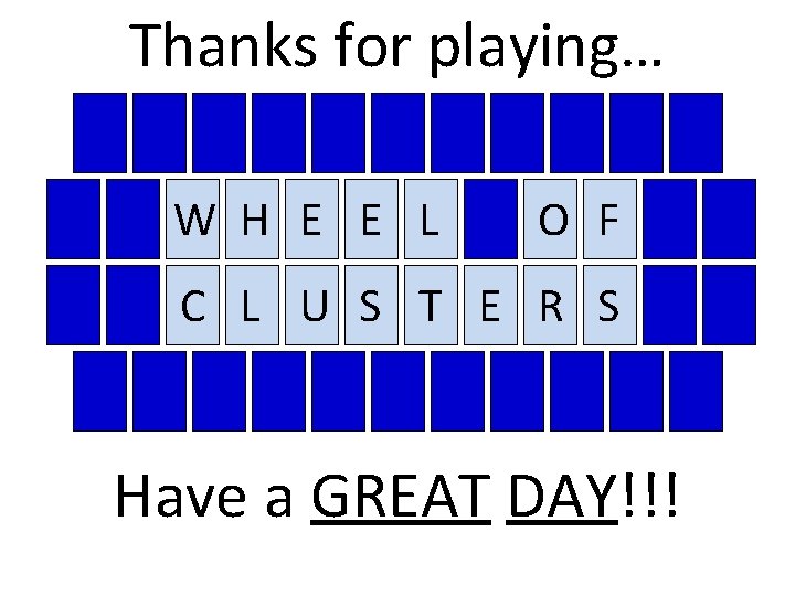 Thanks for playing… W H E E L O F C L U S