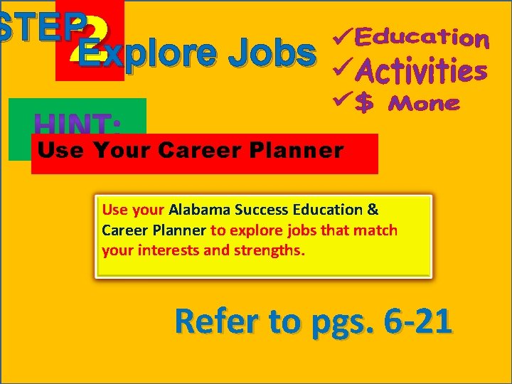 2 STEP Explore Jobs Use Your Career Planner Use your Alabama Success Education &