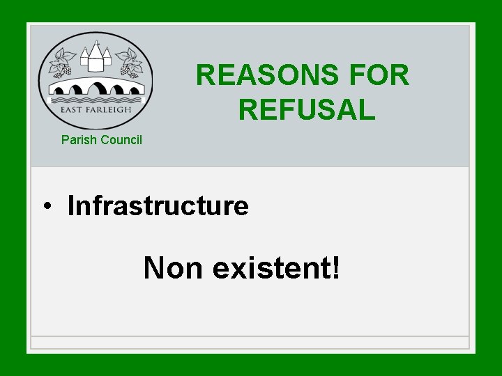 REASONS FOR REFUSAL Parish Council • Infrastructure Non existent! REASONS FOR REFUSAL Parish Council • Infrastructure Non existent!