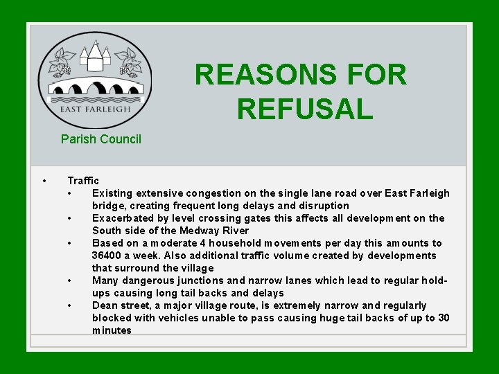 REASONS FOR REFUSAL Parish Council • Traffic • Existing extensive congestion on the single