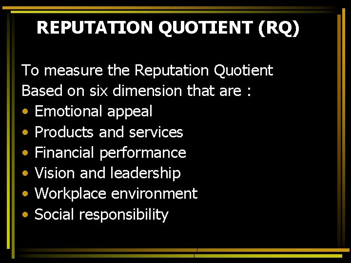 REPUTATION QUOTIENT (RQ) To measure the Reputation Quotient Based on six dimension that are