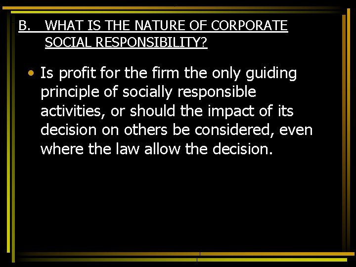 B. WHAT IS THE NATURE OF CORPORATE SOCIAL RESPONSIBILITY? • Is profit for the