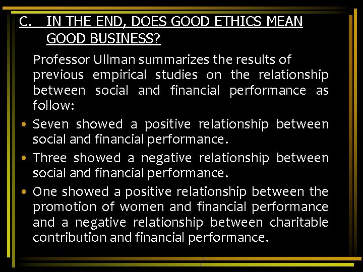 C. IN THE END, DOES GOOD ETHICS MEAN GOOD BUSINESS? Professor Ullman summarizes the