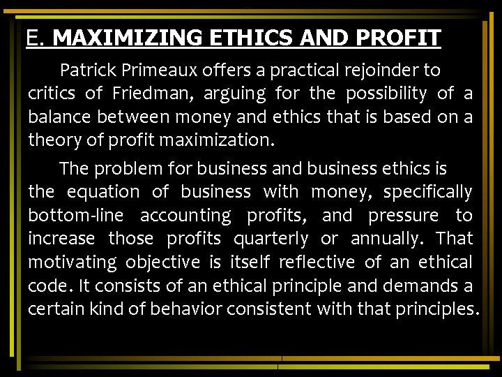 E. MAXIMIZING ETHICS AND PROFIT Patrick Primeaux offers a practical rejoinder to critics of