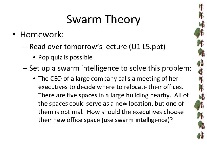 Swarm Theory • Homework: – Read over tomorrow’s lecture (U 1 L 5. ppt)