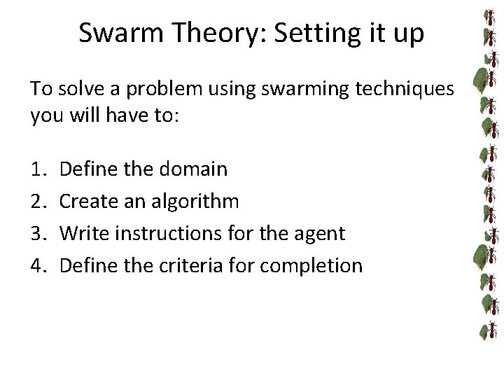 Swarm Theory: Setting it up To solve a problem using swarming techniques you will