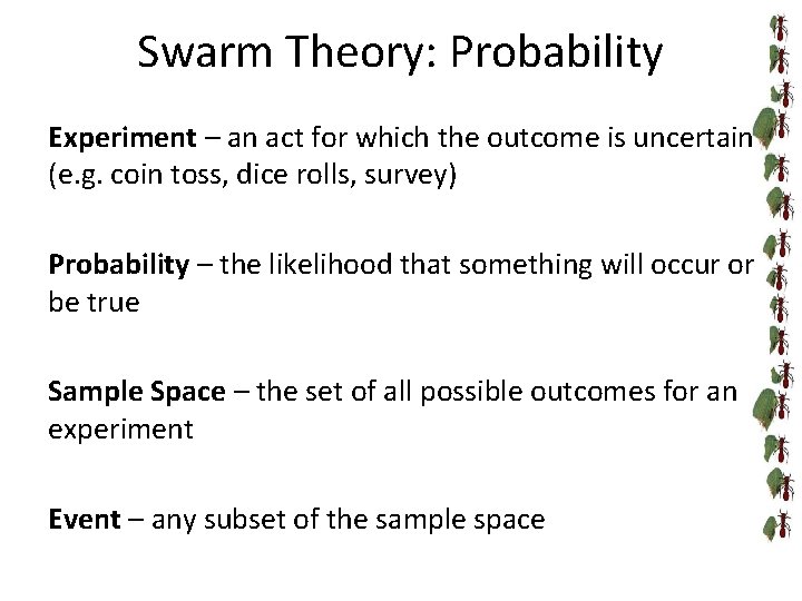 Swarm Theory: Probability Experiment – an act for which the outcome is uncertain (e.