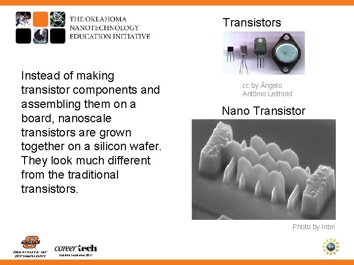 Transistors Instead of making transistor components and assembling them on a board, nanoscale transistors