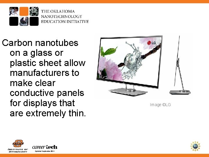 Carbon nanotubes on a glass or plastic sheet allow manufacturers to make clear conductive
