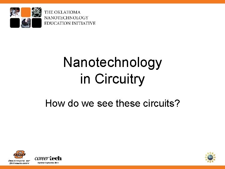 Nanotechnology in Circuitry How do we see these circuits? Updated September 2011 