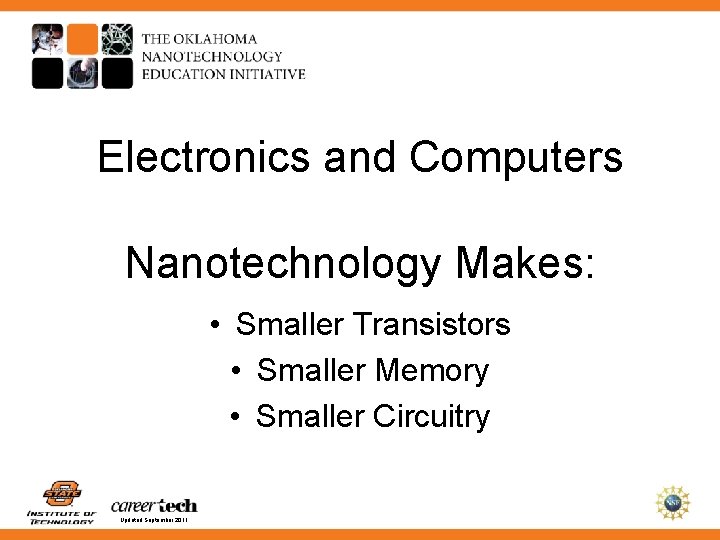 Electronics and Computers Nanotechnology Makes: • Smaller Transistors • Smaller Memory • Smaller Circuitry