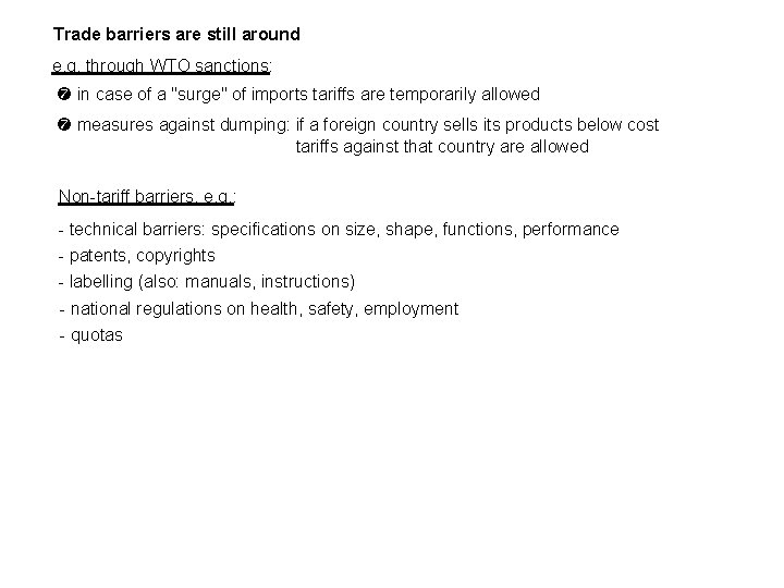 Trade barriers are still around e. g. through WTO sanctions: in case of a