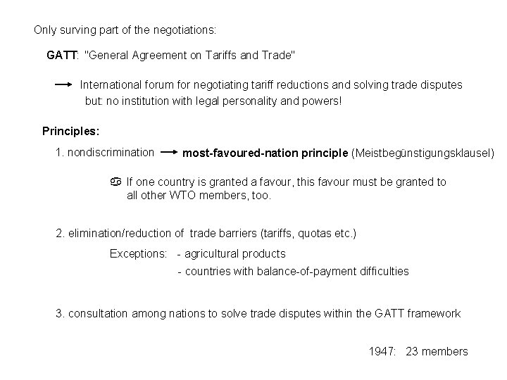 Only surving part of the negotiations: GATT: "General Agreement on Tariffs and Trade" International