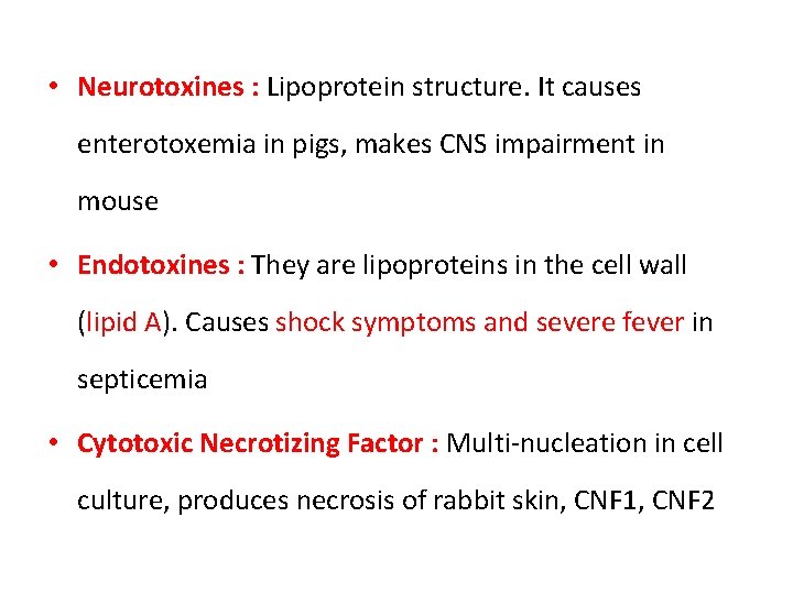 • Neurotoxines : Lipoprotein structure. It causes enterotoxemia in pigs, makes CNS impairment • Neurotoxines : Lipoprotein structure. It causes enterotoxemia in pigs, makes CNS impairment
