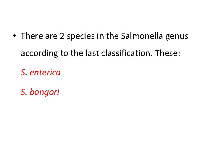 • There are 2 species in the Salmonella genus according to the last