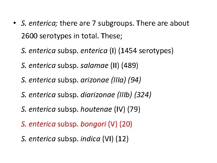  • S. enterica; there are 7 subgroups. There about 2600 serotypes in total.