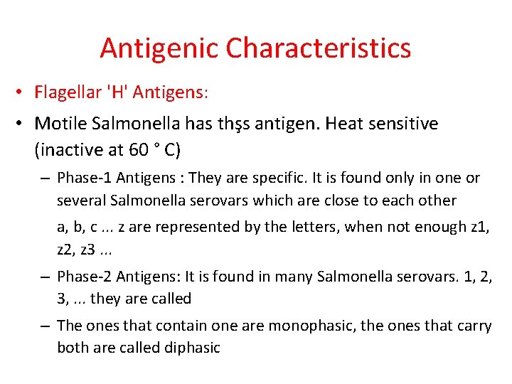 Antigenic Characteristics • Flagellar 'H' Antigens: • Motile Salmonella has thşs antigen. Heat sensitive