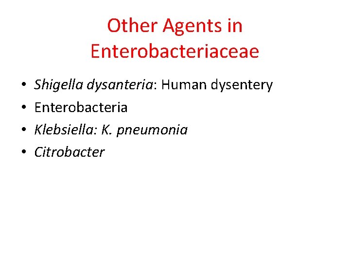 Other Agents in Enterobacteriaceae • • Shigella dysanteria: Human dysentery Enterobacteria Klebsiella: K. pneumonia Other Agents in Enterobacteriaceae • • Shigella dysanteria: Human dysentery Enterobacteria Klebsiella: K. pneumonia